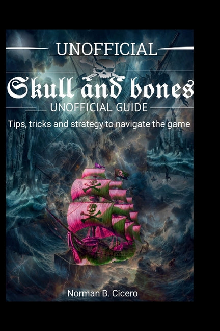 Skull and bones unofficial guide: Tips, tricks and strategy to navigate the game - Paperback