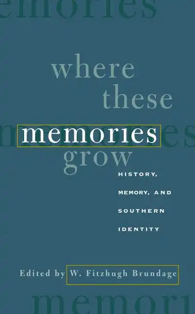 Where These Memories Grow: History, Memory, and Southern Identity - Paperback