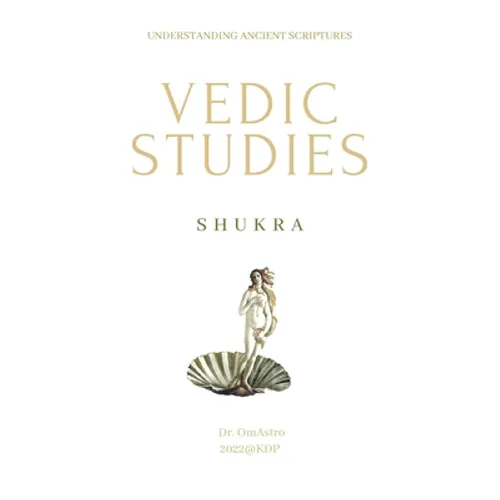 Shukra: Vedic Studies: understanding ancient scriptures - Paperback
