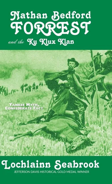 Nathan Bedford Forrest and the Ku Klux Klan: Yankee Myth, Confederate Fact - Hardcover