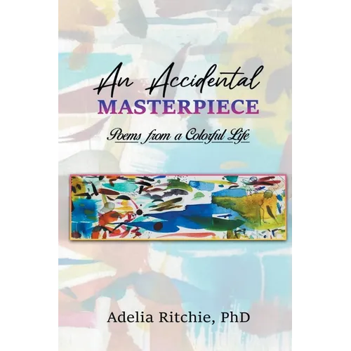 An Accidental Masterpiece: Poems From A Colorful Life - Paperback
