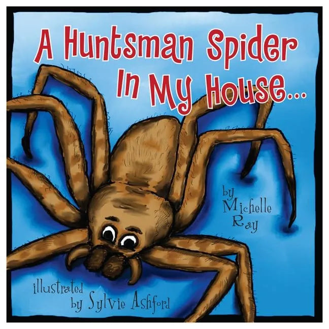 A Huntsman Spider in My House: Little Aussie Critters - Paperback