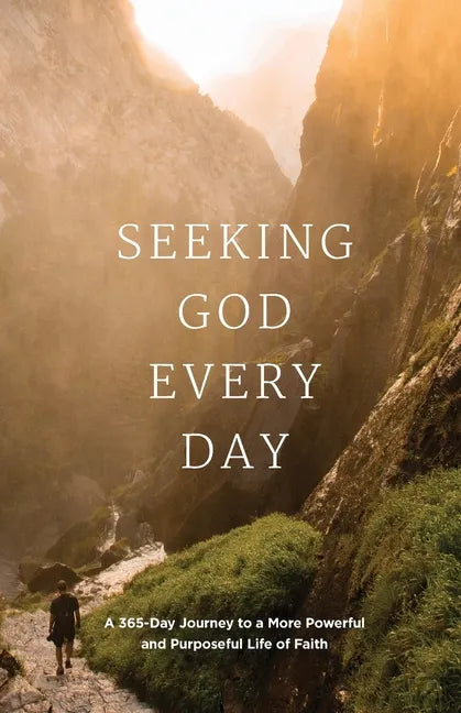 Seeking GOD Every Day: A 365-Day Journey to a More Powerful and Purposeful Life of Faith - Paperback