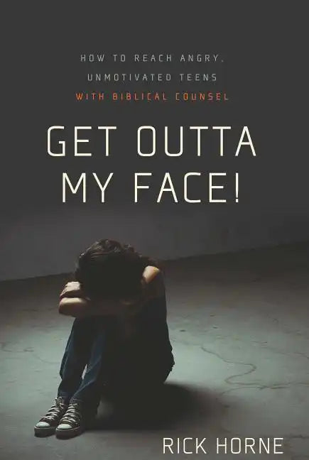 Get Outta My Face!: How to Reach Angry, Unmotivated Teens with Biblical Counsel - Paperback