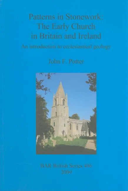 Patterns in Stonework: The Early Church in Britain and Ireland: An introduction to ecclesiastical geology - Paperback