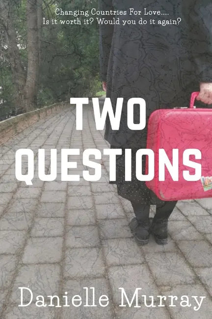 Two Questions: Changing Countries For Love... Is it worth it? Would you do it again? - Paperback