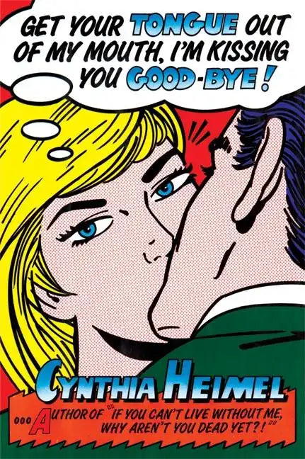 Get Your Tongue Out of My Mouth, I'm Kissing You Good-Bye - Paperback