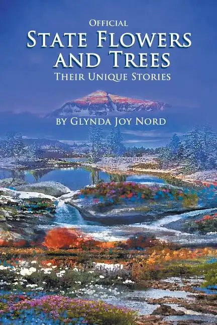 Official State Flowers and Trees: Their Unique Stories - Paperback