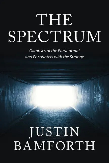 The Spectrum: Glimpses of the Paranormal and Encounters with the Strange - Paperback