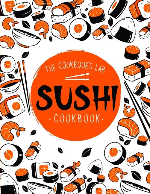 Sushi Cookbook: The Step-by-Step Sushi Guide for beginners with easy to follow, healthy, and Tasty recipes. How to Make Sushi at Home - Paperback