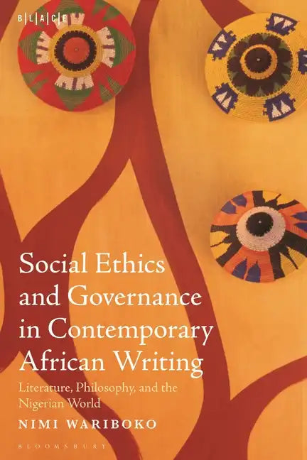 Social Ethics and Governance in Contemporary African Writing: Literature, Philosophy, and the Nigerian World - Hardcover