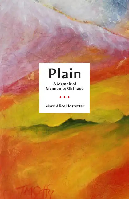 Plain: A Memoir of Mennonite Girlhood - Hardcover