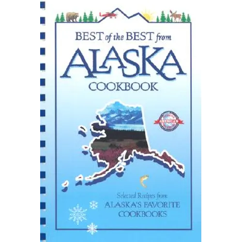 Best of the Best from Alaska Cookbook: Selected Recipes from Alaska's Favorite Cookbooks - Paperback