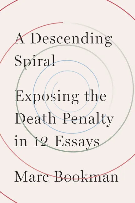 A Descending Spiral: Exposing the Death Penalty in 12 Essays - Hardcover