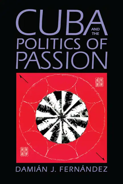 Cuba and the Politics of Passion - Paperback