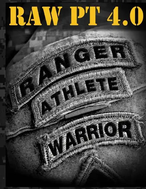 Ranger Athlete Warrior 4.0: The Complete Guide to Army Ranger Fitness - Paperback