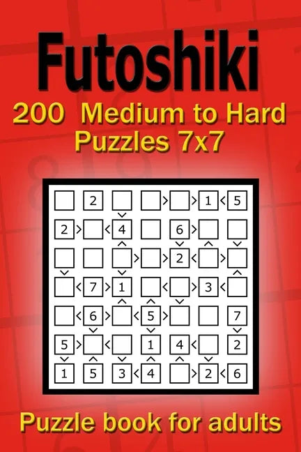 Futoshiki puzzle book for adults: 200 Medium to Hard Puzzles 7x7 - Paperback