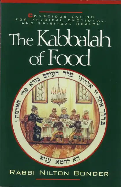 The Kabbalah of Food: Conscious Eating for Physical, Emotional, and Spiritual Health - Paperback