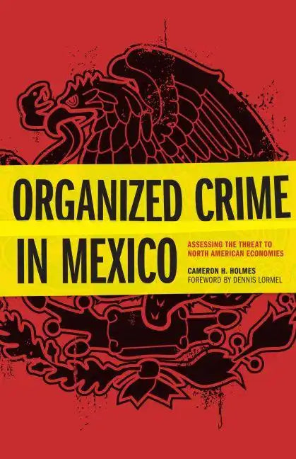Organized Crime in Mexico: Assessing the Threat to North American Economies - Hardcover