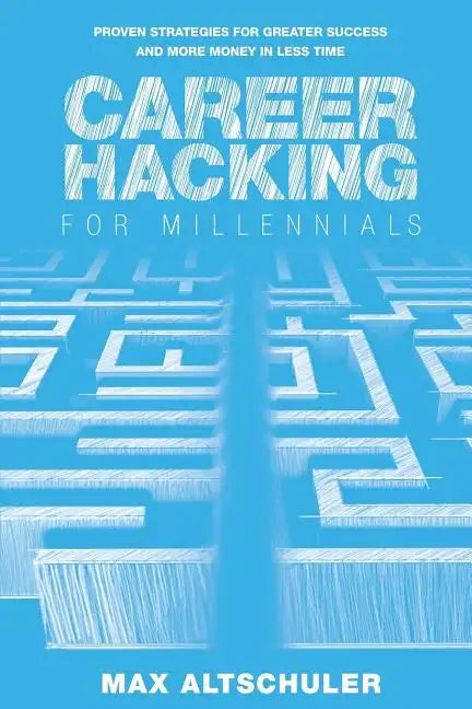 Career Hacking for Millennials: How I Built A Career My Way, And How You Can Too - Paperback