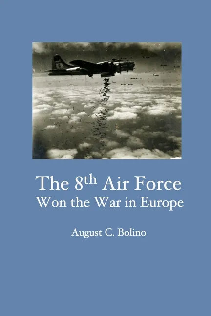 The 8th Air Force Won the War in Europe - Paperback