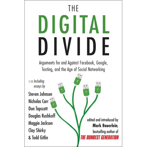 The Digital Divide: Arguments for and Against Facebook, Google, Texting, and the Age of Social Networking - Paperback