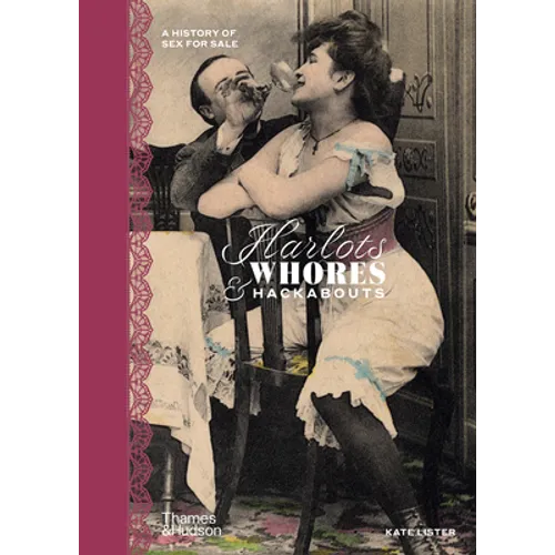 Harlots, Whores & Hackabouts: A History of Sex for Sale - Hardcover