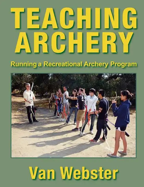 Teaching Archery: Running a Recreational Archery Instruction Program - Paperback