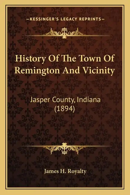History Of The Town Of Remington And Vicinity: Jasper County, Indiana (1894) - Paperback