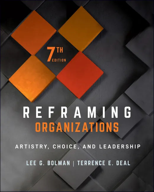 Reframing Organizations: Artistry, Choice, and Leadership - Hardcover