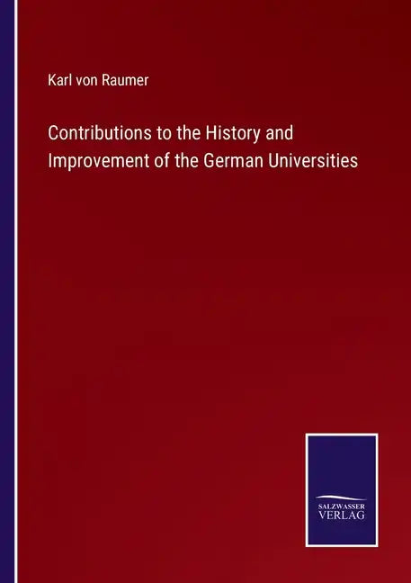Contributions to the History and Improvement of the German Universities - Paperback