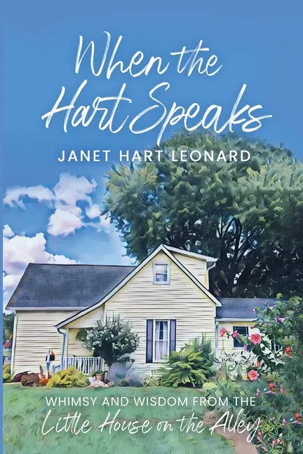 When the Hart Speaks: Whimsy and Wisdom from the Little House on the Alley - Paperback