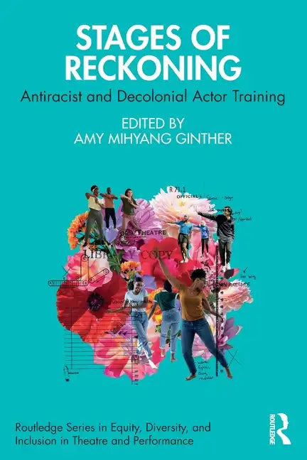 Stages of Reckoning: Antiracist and Decolonial Actor Training - Paperback