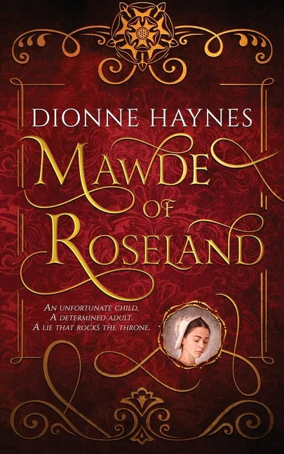 Mawde of Roseland: An unfortunate child. A determined adult. A lie that rocks the throne. - Paperback