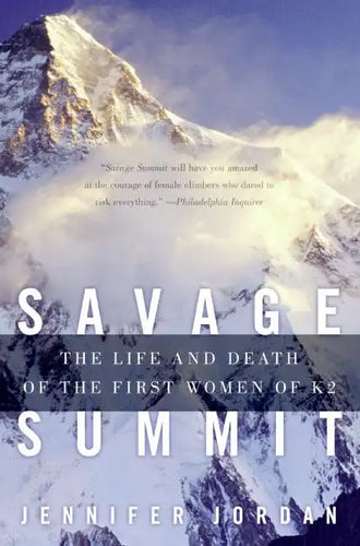 Savage Summit: The Life and Death of the First Women of K2 - Paperback