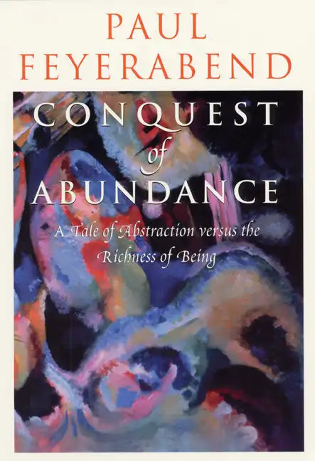 Conquest of Abundance: A Tale of Abstraction versus the Richness of Being - Paperback