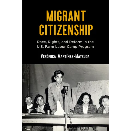 Migrant Citizenship: Race, Rights, and Reform in the U.S. Farm Labor Camp Program - Paperback