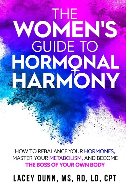 The Women's Guide to Hormonal Harmony: How to Rebalance Your Hormones, Master Your Metabolism, and Become the Boss of Your Own Body. - Paperback
