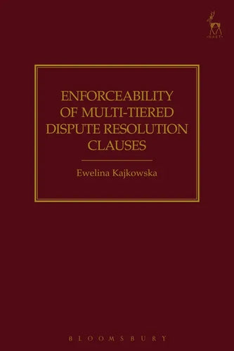 Enforceability of Multi-Tiered Dispute Resolution Clauses - Hardcover