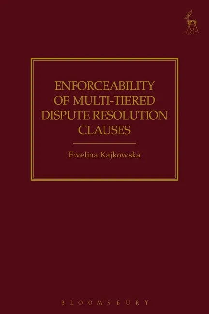 Enforceability of Multi-Tiered Dispute Resolution Clauses - Hardcover