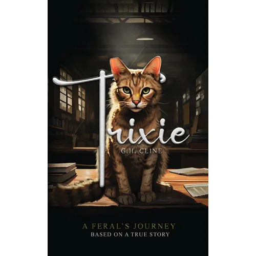 Trixie: A Feral's Journey Based on a True Story - Hardcover