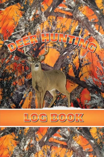 Deer Hunting Log Book: Record Hunt Details, Deer Hunters Gift, Species, Activity, Time, Location, Weather, Journal, Notebook - Paperback