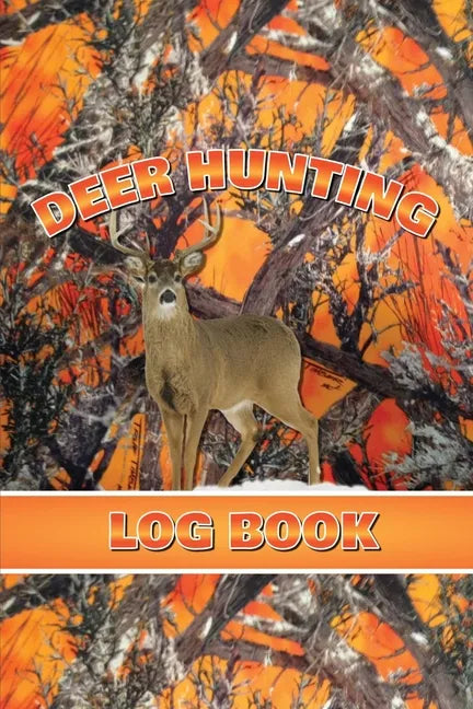 Deer Hunting Log Book: Record Hunt Details, Deer Hunters Gift, Species, Activity, Time, Location, Weather, Journal, Notebook - Paperback