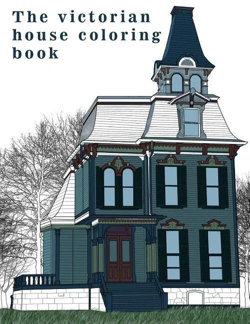 The Victorian House: Architectural Coloring Book: A Stress Management Coloring Book For Adults - Paperback