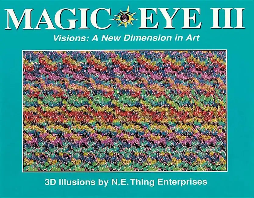 Magic Eye III: A New Dimension in Art: Volume 3 - Hardcover
