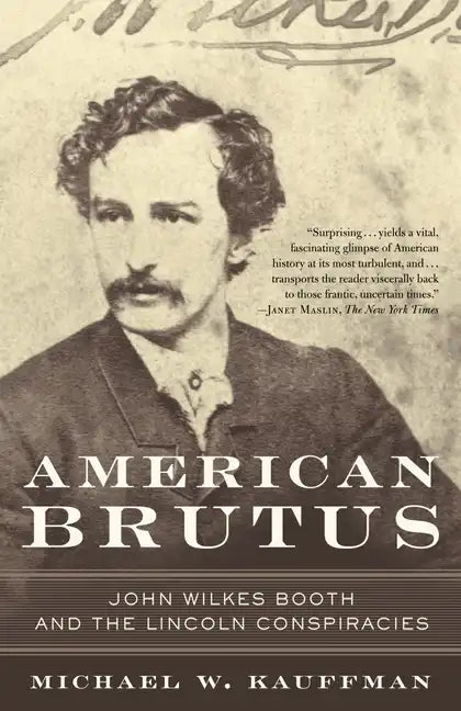 American Brutus: John Wilkes Booth and the Lincoln Conspiracies - Paperback