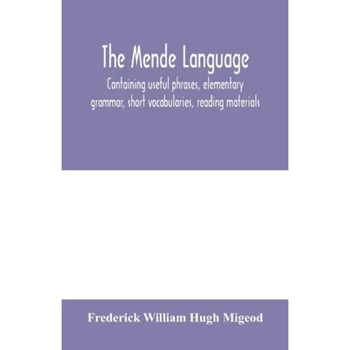 The Mende language, containing useful phrases, elementary grammar, short vocabularies, reading materials - Paperback