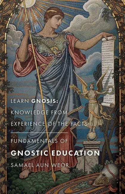 Fundamentals of Gnostic Education: Learn Gnosis: Knowledge from Experience of the Facts - Paperback