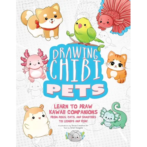 Drawing Chibi Pets: Learn to Draw Kawaii Companions, from Dogs, Cats, and Hamsters to Lizards and Fish! (How to Draw Books) - Paperback