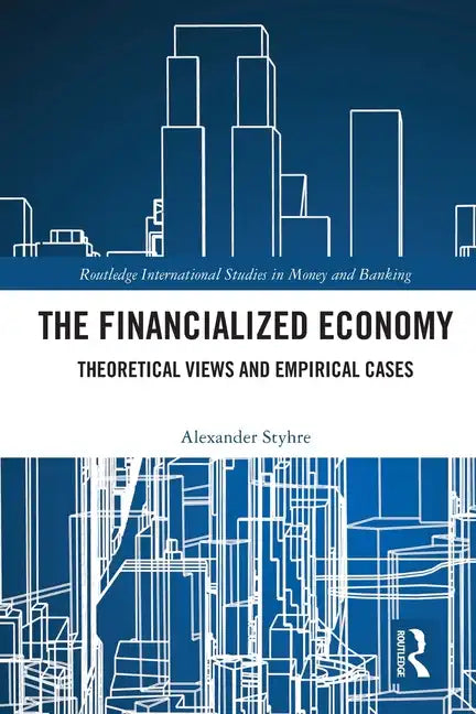 The Financialized Economy: Theoretical Views and Empirical Cases - Paperback